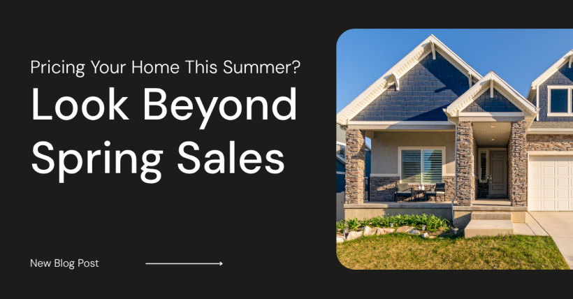 Pricing Your Home This Summer? Look Beyond Spring Sales